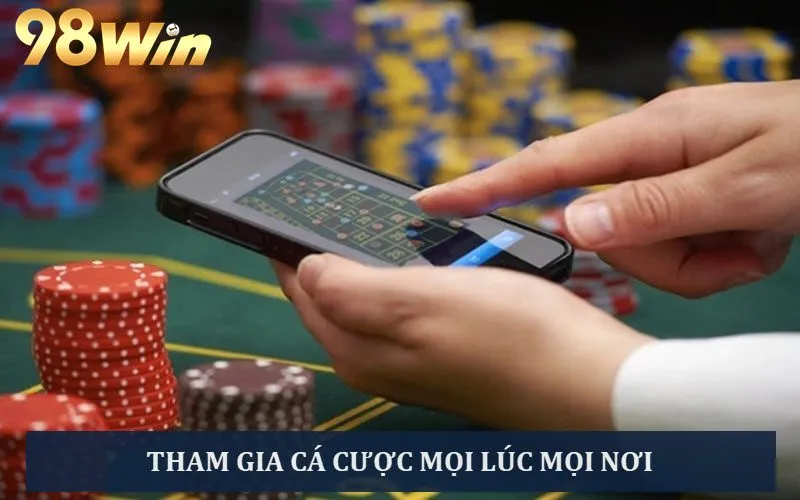 Thực hiện cá cược đổi thưởng mọi lúc mọi nơi