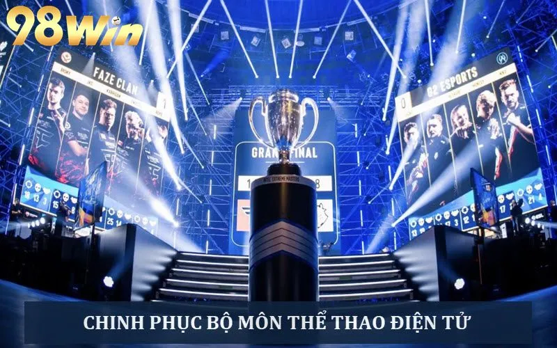 Chinh phục các giải đấu thể thao điện tử hàng đầu