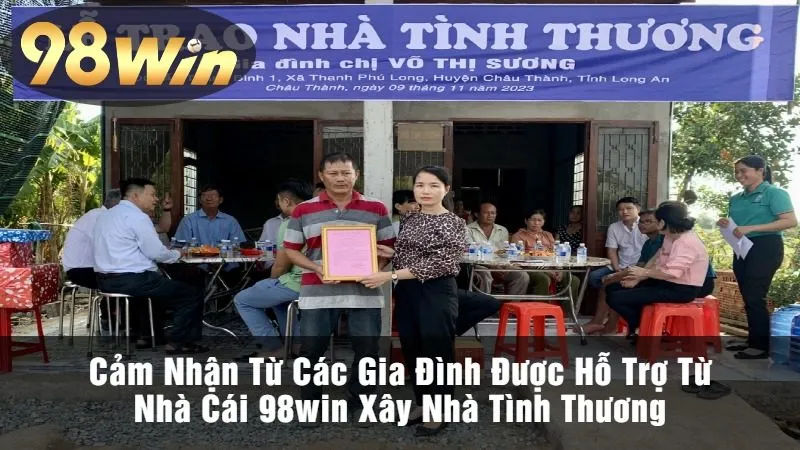 Cảm Nhận Từ Các Gia Đình Được Hỗ Trợ Từ Nhà Cái 98win Xây Nhà Tình Thương