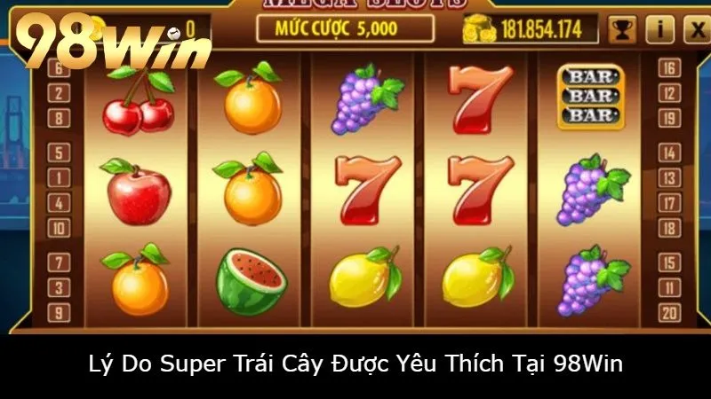 Lý Do Super Trái Cây Được Yêu Thích Tại 98Win