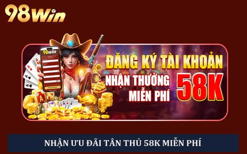 Tài khoản mới đăng ký thành công nhận ngay 58K