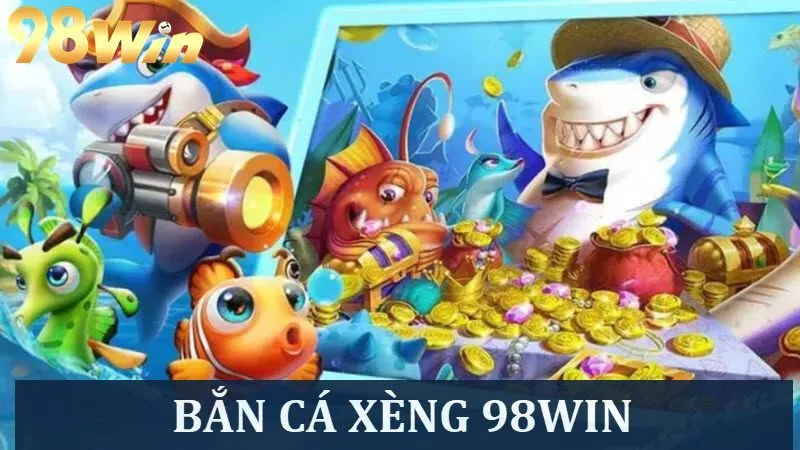 Khám phá game Bắn cá xèng đỉnh cao tại 98win