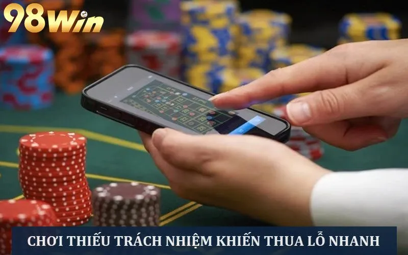 Chơi không có trách nhiệm dễ bị thua lỗ trắng tay