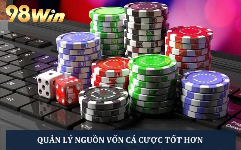 Quản lý tốt nguồn vốn chơi khi cá cược tại 98win