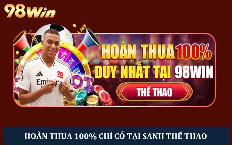 Hoàn thua sảnh thể thao tối đa tới 100% cho lần đầu